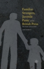 Familiar Strangers, Juvenile Panic and the British Press : The Decline of Social Trust - eBook