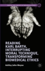 Reading Karl Barth, Interrupting Moral Technique, Transforming Biomedical Ethics - eBook