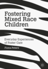 Fostering Mixed Race Children : Everyday Experiences of Foster Care - eBook