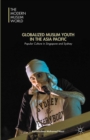 Globalized Muslim Youth in the Asia Pacific : Popular Culture in Singapore and Sydney - eBook