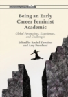 Being an Early Career Feminist Academic : Global Perspectives, Experiences and Challenges - eBook