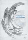 The Emergence of Pre-Cinema : Print Culture and the Optical Toy of the Literary Imagination - eBook
