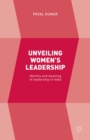 Unveiling Women's Leadership : Identity and meaning of leadership in India - eBook