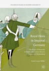 Royal Heirs in Imperial Germany : The Future of Monarchy in Nineteenth-Century Bavaria, Saxony and Wurttemberg - eBook