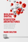 Building Digital Ecosystem Architectures : A Guide to Enterprise Architecting Digital Technologies in the Digital Enterprise - eBook