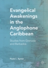 Evangelical Awakenings in the Anglophone Caribbean : Studies from Grenada and Barbados - eBook