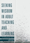 Seeking Wisdom in Adult Teaching and Learning : An Autoethnographic Inquiry - eBook