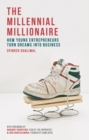 The Millennial Millionaire : How Young Entrepreneurs Turn Dreams into Business - Book