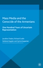 Mass Media and the Genocide of the Armenians : One Hundred Years of Uncertain Representation - eBook