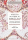 Youth Civic Engagement in a Globalized World : Citizenship Education in Comparative Perspective - eBook