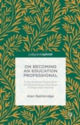 On Becoming an Education Professional: A Psychosocial Exploration of Developing an Education Professional Practice - eBook