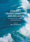 Conflict Transformation and Religion : Essays on Faith, Power, and Relationship - eBook