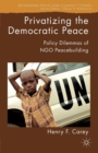 Privatizing the Democratic Peace : Policy Dilemmas of NGO Peacebuilding - Book