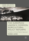 The European Union's Common Agricultural Policy Reforms : Towards a Critical Realist Approach - eBook