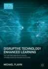 Disruptive Technology Enhanced Learning : The Use and Misuse of Digital Technologies in Higher Education - eBook