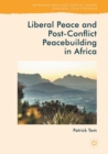 Liberal Peace and Post-Conflict Peacebuilding in Africa - eBook