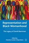 Representation and Black Womanhood : The Legacy of Sarah Baartman - Book