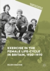 Exercise in the Female Life-Cycle in Britain, 1930-1970 - eBook