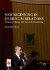 New Beginning in US-Muslim Relations : President Obama and the Arab Awakening - eBook