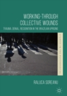 Working-through Collective Wounds : Trauma, Denial, Recognition in the Brazilian Uprising - eBook