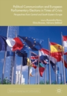 Political Communication and European Parliamentary Elections in Times of Crisis : Perspectives from Central and South-Eastern Europe - eBook