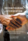 Reconfiguring Intervention : Complexity, Resilience and the 'Local Turn' in Counterinsurgent Warfare - eBook