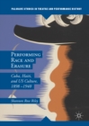 Performing Race and Erasure : Cuba, Haiti, and US Culture, 1898-1940 - eBook