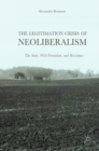 The Legitimation Crisis of Neoliberalism : The State, Will-Formation, and Resistance - eBook