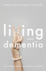 Living With Dementia : Relations, Responses and Agency in Everyday Life - eBook