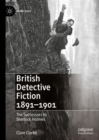 British Detective Fiction 1891-1901 : The Successors to Sherlock Holmes - eBook
