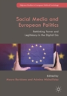 Social Media and European Politics : Rethinking Power and Legitimacy in the Digital Era - eBook