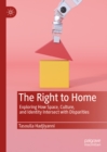 The Right to Home : Exploring How Space, Culture, and Identity Intersect with Disparities - eBook