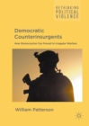 Democratic Counterinsurgents : How Democracies Can Prevail in Irregular Warfare - eBook
