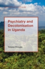 Psychiatry and Decolonisation in Uganda - Book