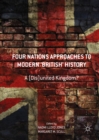 Four Nations Approaches to Modern 'British' History : A (Dis)United Kingdom? - eBook