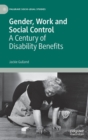Gender, Work and Social Control : A Century of Disability Benefits - Book