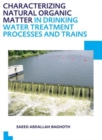 Characterizing Natural Organic Matter in Drinking Water Treatment Processes and Trains : UNESCO-IHE PhD Thesis - Book