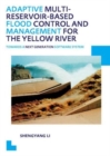 Adaptive Multi-reservoir-based Flood Control and Management for the Yellow River : Towards a Next Generation Software System - UNESCO-IHE PhD Thesis - Book
