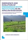 Emergence and Evolution of Endogenous Water Institutions in an African River Basin : Local Water Governance and State Intervention in the Pangani River Basin, Tanzania, UNESCO-IHE PhD Thesis - Book