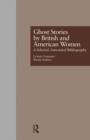 Ghost Stories by British and American Women : A Selected, Annotated Bibliography - Book