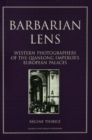 Barbarian Lens : Western Photographers of the Qianlong Emperor's European Palaces - Book