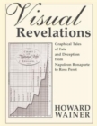Visual Revelations : Graphical Tales of Fate and Deception From Napoleon Bonaparte To Ross Perot - Book