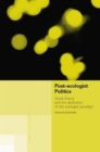 Post-Ecologist Politics : Social Theory and the Abdication of the Ecologist Paradigm - Book