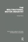 The Multinational Motor Industry (RLE International Business) - Book