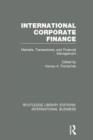 International Corporate Finance (RLE International Business) : Markets, Transactions and Financial Management - Book