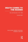 Death Comes to the Maiden : Sex and Execution 1431-1933 - Book