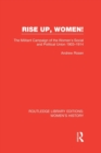 Rise Up, Women! : The Militant Campaign of the Women's Social and Political Union, 1903-1914 - Book