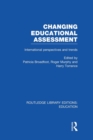 Changing Educational Assessment : International Perspectives and Trends - Book