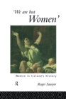 We Are But Women : Women in Ireland's History - Book