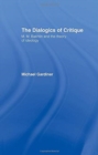 The Dialogics of Critique : M.M. Bakhtin and the Theory of Ideology - Book